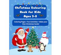 Christmas Colouring Book for Kids Ages 3-8: Colouring Pages + Fun Activities + Make Your Own Christmas Cards!