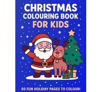 Christmas Colouring Book for Kids Ages 4-8: Fun and Easy Holiday Colouring Pages with Santa, Reindeer, Snowmen, Elves, Christmas Trees & More!: A ... Gift to Spark Creativity and Holiday Joy!