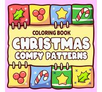 Christmas Comfy Patterns Coloring Book: Simple and Comfy Winter Designs Coloring Pages for All Ages to Relax and Enjoy Every Peaceful Moment of the Season