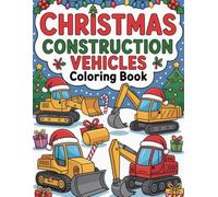 Christmas Construction Vehicles Coloring Book: Celebrate the Holidays with Construction Vehicles, Santa, and Snowy Scenes