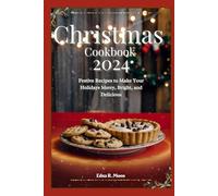 Christmas cookbook 2024: Festive Recipes to Make Your Holidays Merry, Bright, and Delicious