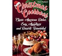 Christmas Cookbook: Classic American Dishes, Easy Appetizers, and Desserts Reinvented (Full color)