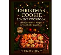 CHRISTMAS COOKIE ADVENT COOKBOOK: 25 Easy Homemade Recipes for Your Holiday Countdown