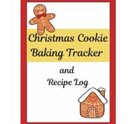 Christmas Cookie Baking Tracker and Recipe Log: Organize your Christmas baking with recipe pages, ingredient lists, and cookie exchange notes - perfect for holiday bakers and families!