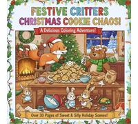 Christmas Cookie Chaos Coloring Book: Over 30 Unique Holiday Designs with Festive Animals, Baking Fun, and Cozy Winter Scenes