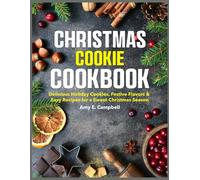 Christmas Cookie Cookbook: Delicious Holiday Cookies, Festive Flavors & Easy Recipes for a Sweet Christmas Season