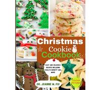 Christmas Cookie Cookbook: Easy and Delicious Recipes Including Health Benefit and More