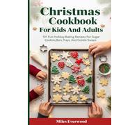 CHRISTMAS COOKIE COOKBOOK FOR KIDS AND ADULTS: 101 Fun Holiday Baking Recipes For Sugar Cookies, Bars, Trays, and Cookie Swaps