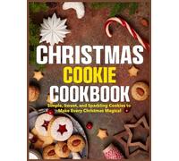 Christmas Cookie Cookbook: Simple, Sweet, and Sparkling Cookies to Make Every Christmas Magical