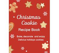 Christmas Cookie Recipe Book: Holiday Journal with Space for Ingredients, Instructions, Notes, and Photos