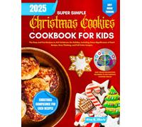 Christmas cookies Cookbook for Kids 2025: The Easy and Fun Recipes to Aid Celebrate the Holiday, Including Xmas Significance of Each Recipe, Grey Thinking, and Full Color Images.