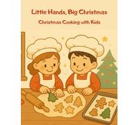 Christmas Cooking with Kids: Easy Holiday Recipes, Cookies, Treats & Fun Kitchen Activities: Festive Recipes and Joyful Kitchen Projects for the Whole Family