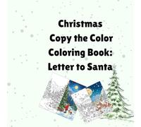 Christmas Copy the Color Coloring Book: Letter to Santa: 37 Detailed Christmas Scenes for Kids Ages 7+ with Letter to Santa