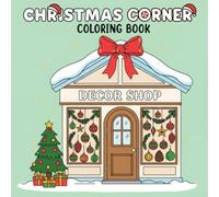 Christmas Corner Coloring Book: Festive Holiday Scenes and Cozy Winter Designs for Relaxing Coloring Fun