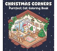 Christmas Corners Coloring Book: 50 Cute Cat Christmas Coloring Pages for Adults and Kids, Relaxing Scenes for Stress Relief, Focus, and Creative Joy