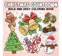 Christmas Countdown Coloring Book: Bold Easy Advent Calendar Coloring Pages for All Ages with Cute Holiday Stuff, Cozy Simple Designs Relaxation & Stress Relief