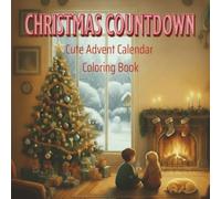 Christmas Countdown: Cute Christmas Advent Calendar Coloring Book for Kids, Young at Heart Adults and Seniors.