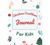 Christmas Countdown Journal for Kids: A fun and creative advent countdown activity book for children to write, draw, and celebrate each day - perfect for building excitement and Christmas spirit!