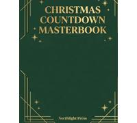 Christmas Countdown Masterbook: The Ultimate Christmas Planner 2025 - Your Complete Holiday Organizer for a Calm, Magical, Stress-Free Christmas