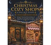 Christmas Cozy Shops Collection: A Premium Adult Coloring Book Featuring 60 Charming Christmas Bookshops and Sweet Shops with Cozy Interiors, Festive ... Treats, and Magical Winter Atmospheres