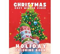 Christmas Cozy Winter Vibes Holiday Coloring Book: Stress-Relief , Large-Print , Simple to Complex Christmas Designs: Animals, Snowmen, Ornaments, Angels, Nativity and Fantasy Snow Scenes