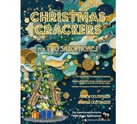 Christmas Crackers for Two Saxophones: 10 Cracking Christmas Numbers transformed from noble christmas carols into wacky duets, each in a unique style ... for two equal players of Grades 5-7 standard.