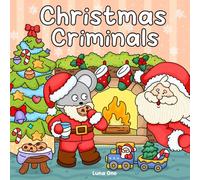 Christmas Criminals: A Cozy and Funny Christmas Coloring Book for Adults and Teens Filled with Criminally Cute Scenes of Holiday Heists, Cozy Crimes, and Festive Mischief