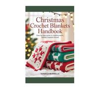 Christmas Crochet Blankets Handbook: Step-by-step guide to creating warm, holiday-inspired throws