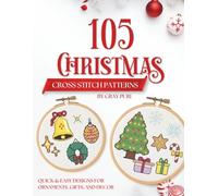 Christmas Cross Stitch Patterns 105 Holiday Designs: Beginner-Friendly Festive Small Designs for Gifts, Cards and Ornaments