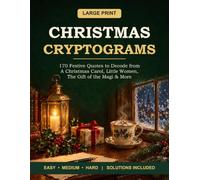 Christmas Cryptograms: Large Print: 170 Festive Quotes to Decode from A Christmas Carol, Little Women, The Gift of the Magi and Other Holiday Classics