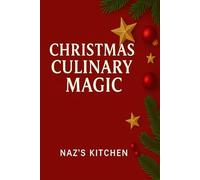 Christmas Culinary Magic: Treasured Recipes for Unforgettable Holiday Celebrations