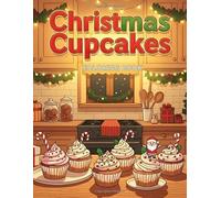 Christmas Cupcakes Coloring Book: Large Print Festive Sweets, Cozy Holiday Desserts, and Cute Cupcake Doodles - Bold & Easy Coloring Pages for Relaxation, Stress Relief, and Holiday Fun for All Ages