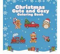 Christmas Cute and Cozy Coloring Book: Easy and Fun Xmas Coloring Book for Boys & Girls: Adorable Designs with Santa, Elves, and Cute Animals