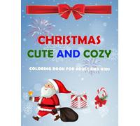 Christmas Cute and Cozy Coloring Book for Adults and Kids: Bold and Easy Designs for Winter Scene Features Adorable, Santa, Animals, Snowman, and More.