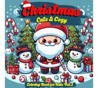 Christmas Cute and Cozy Coloring Book for Kids Vol.3: Bold and Easy Designs of Adorable Xmas Characters for Kids Ages 4-8 and Preschool Animals Santa Snowmen and More