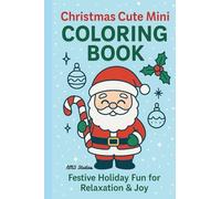 Christmas Cute Mini Coloring Book:: A Festive 4x6 Pocket-Sized Holiday Coloring Book for Adults & Teens