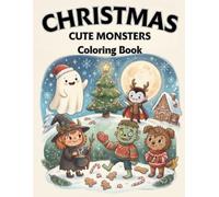 Christmas Cute Monsters Coloring Book for Kids: 40+ Cute and Fun Christmas Coloring Pages with Monsters, Santa, Gifts, Snow, Reindeer and More for Kids Ages 4+
