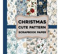Christmas Cute Pattern Scrapbook Paper: 38+ Cute Christmas Digital Inspired Patterns for Paper Crafts, Gift Wrapping, Junk Journals and Creative Projects