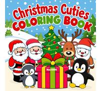 Christmas Cuties Coloring Book: 46 Adorable Holiday Scenes with Santa, Reindeer, Snowmen, and Festive Fun for Kids and Families