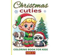 Christmas Cuties - Coloring Book for Kids Ages 3-7: 60 Super Cute, Adorable Easy Drawings with Elves, Animals, Reindeer, Snowmen and Santa Himself! (Great Stocking Stuffer)