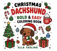 Christmas Dachshund Bold & Easy Coloring Book: 40 Simple Christmas Designs for Dog Lovers, Kids, Teens & Adults