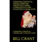 CHRISTMAS DADDIES A UNIQUE MARITIME TRADITION: CARING COMMUNITIES COME TOGETHER TO SHARE HOPE: CELEBRATING COMPASSION, CHILDREN, AND COMMUNITY SPIRIT