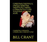 CHRISTMAS DADDIES A UNIQUE MARITIME TRADITION: CARING COMMUNITIES COME TOGETHER TO SHARE HOPE: CELEBRATING COMPASSION, CHILDREN, AND COMMUNITY SPIRIT