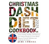 CHRISTMAS DASH DIET COOKBOOK UK: Festive Holiday Healthy and Delicious Low Sodium Recipes to Lower Blood Pressure, Promote Wellness, and Celebrate the Season
