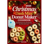 Christmas Dash Mini Donut Maker Cookbook: Home Baking Fun with Your Dash Donut Maker: Festive, Easy & Delicious Recipes for Mini Donuts, Sweet Treats, and Savory Ideas.