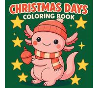 Christmas Days Coloring Book: Adorable Holiday Scenes with Cute Axolotl and Friends