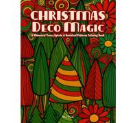 CHRISTMAS DECO MAGIC - A Whimsical Trees, Patterns & Spirals Coloring Book: With Botanical Florals for Relaxation & Creative Freedom, Loosely Drawn for Easy, Stress-Free Coloring