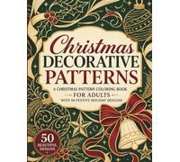 Christmas Decorative Patterns: A Christmas Pattern Coloring Book for Adults with 50 Festive Holiday Designs