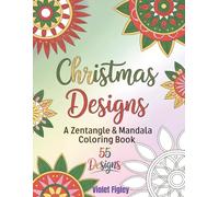 Christmas Designs - A Zentangle & Mandala Coloring Book: 55 Designs for Relaxation and Mindfulness