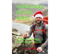 CHRISTMAS DETOX HIKES: ESCAPING THE HOLIDAY RUSH THROUGH NATURE